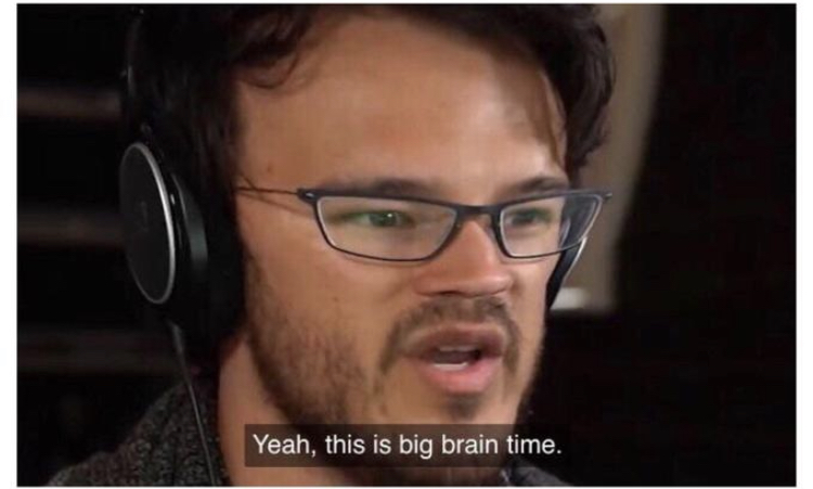 It's big brain time!